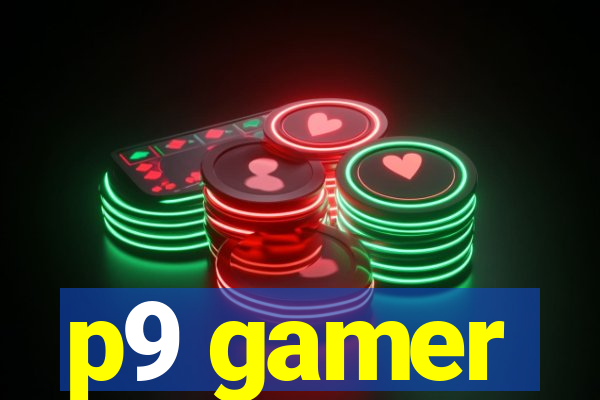 p9 gamer